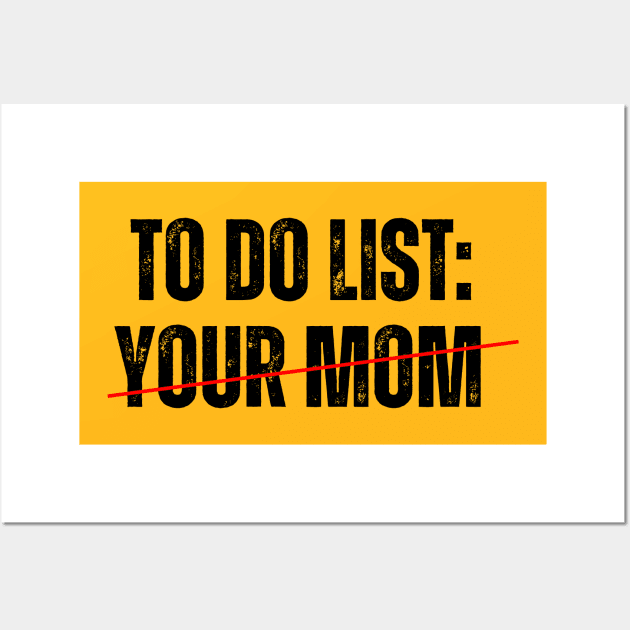 To do List: YOUR MOM! Wall Art by ohyeahh